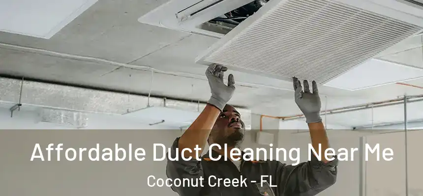 Affordable Duct Cleaning Near Me Coconut Creek - FL