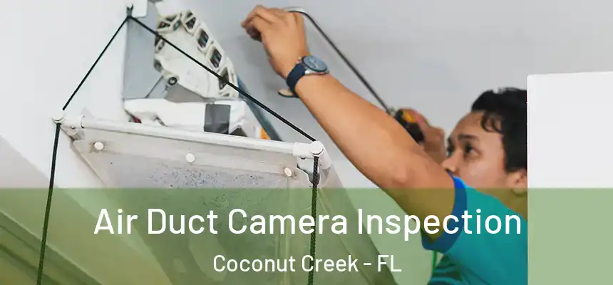 Air Duct Camera Inspection Coconut Creek - FL