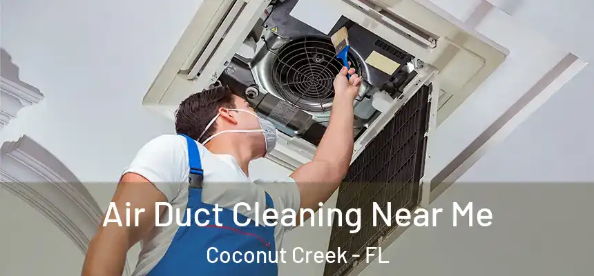 Air Duct Cleaning Near Me Coconut Creek - FL