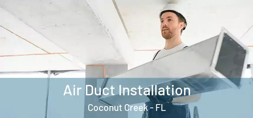 Air Duct Installation Coconut Creek - FL