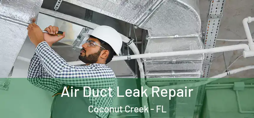 Air Duct Leak Repair Coconut Creek - FL