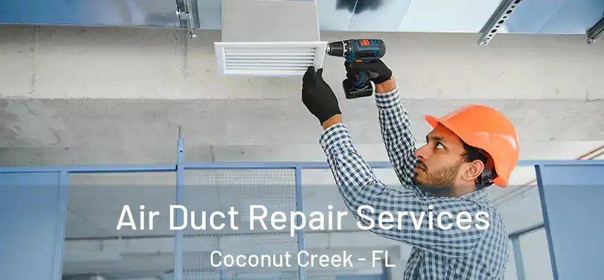 Air Duct Repair Services Coconut Creek - FL