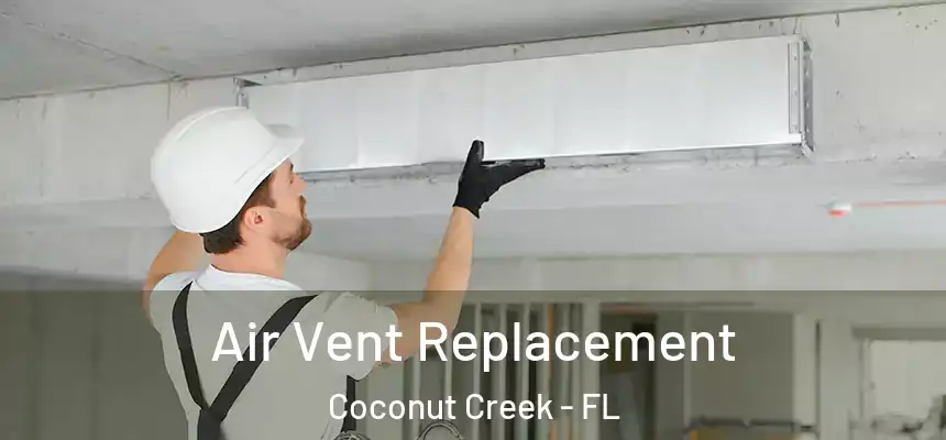 Air Vent Replacement Coconut Creek - FL