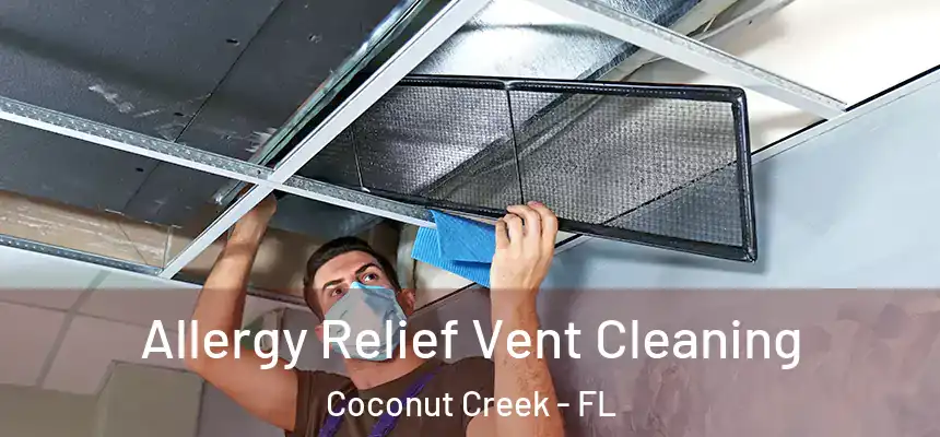 Allergy Relief Vent Cleaning Coconut Creek - FL