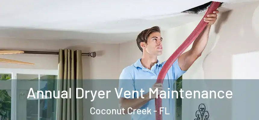 Annual Dryer Vent Maintenance Coconut Creek - FL