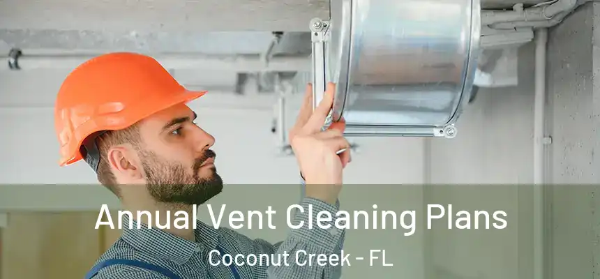 Annual Vent Cleaning Plans Coconut Creek - FL