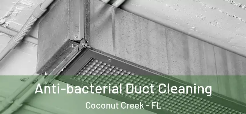 Anti-bacterial Duct Cleaning Coconut Creek - FL