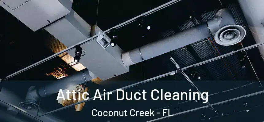 Attic Air Duct Cleaning Coconut Creek - FL
