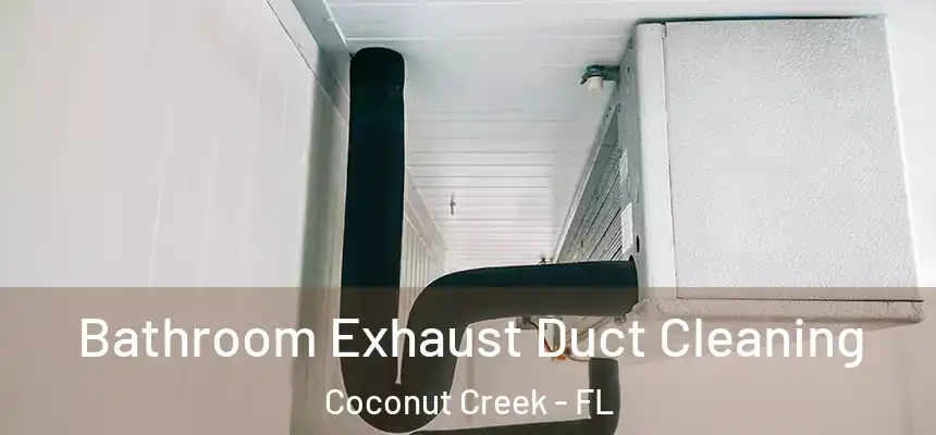 Bathroom Exhaust Duct Cleaning Coconut Creek - FL