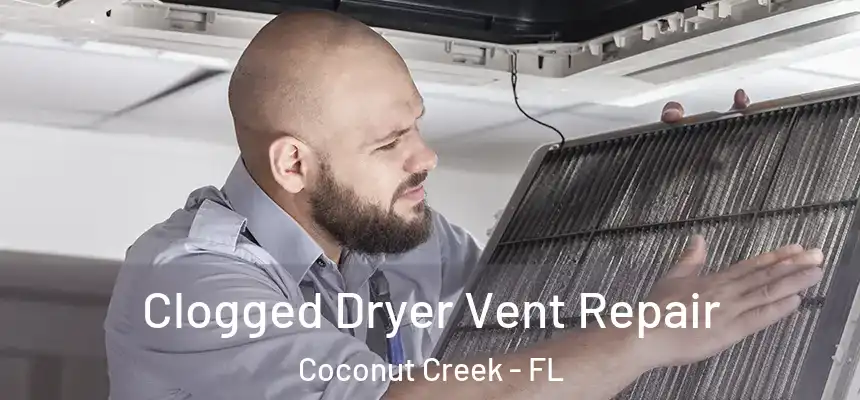 Clogged Dryer Vent Repair Coconut Creek - FL