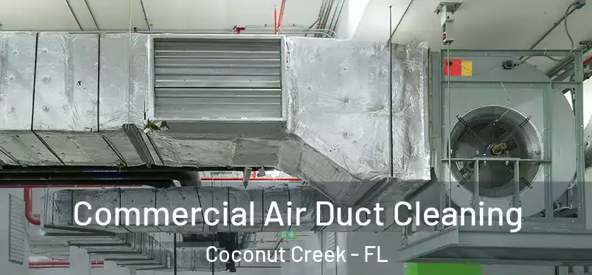 Commercial Air Duct Cleaning Coconut Creek - FL