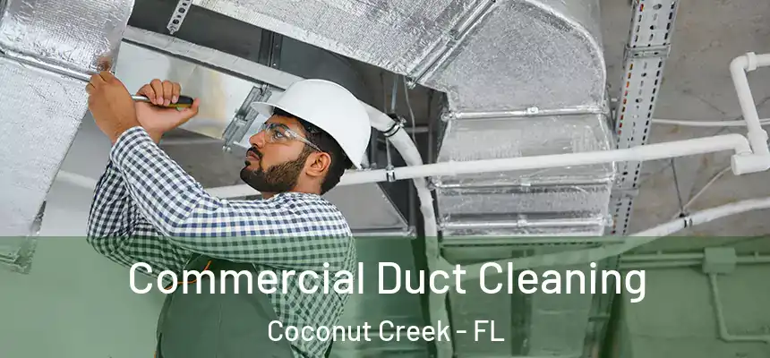 Commercial Duct Cleaning Coconut Creek - FL
