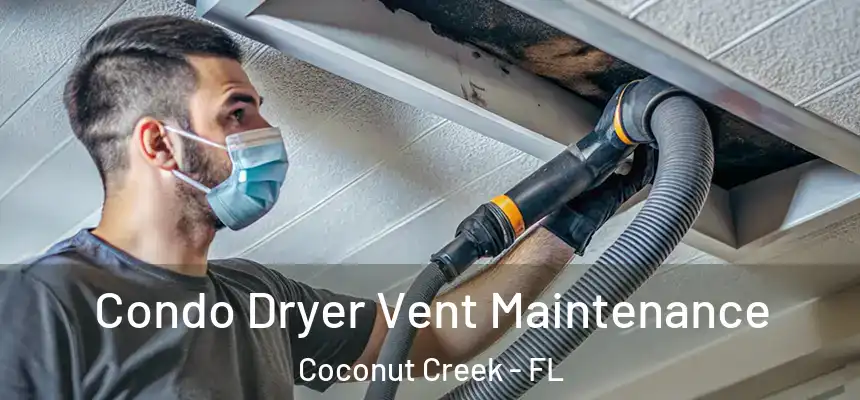 Condo Dryer Vent Maintenance Coconut Creek - FL