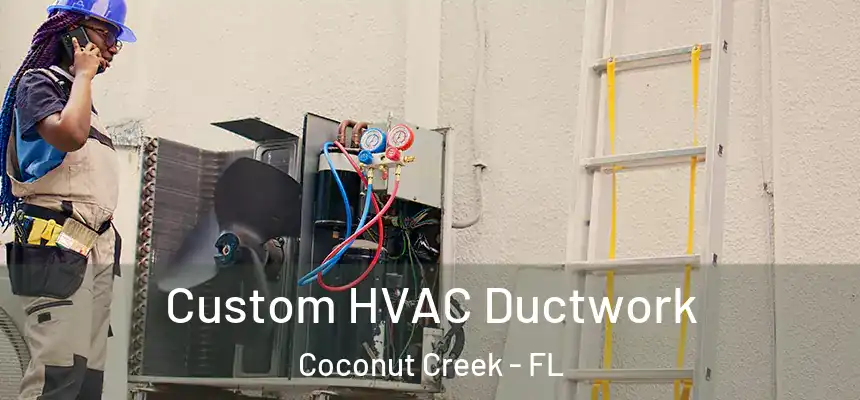 Custom HVAC Ductwork Coconut Creek - FL