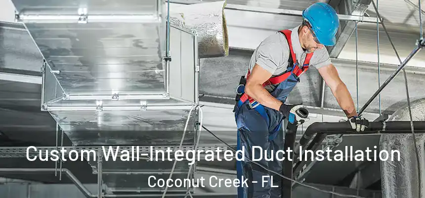 Custom Wall-Integrated Duct Installation Coconut Creek - FL