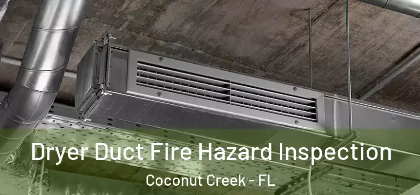 Dryer Duct Fire Hazard Inspection Coconut Creek - FL