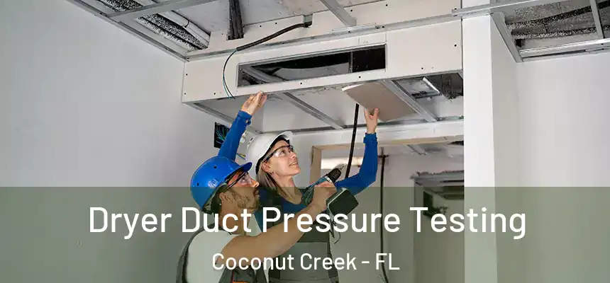Dryer Duct Pressure Testing Coconut Creek - FL