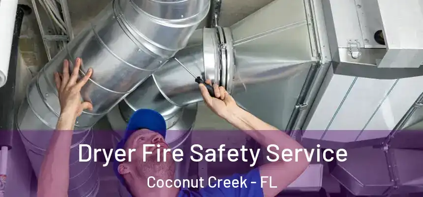 Dryer Fire Safety Service Coconut Creek - FL
