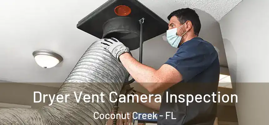 Dryer Vent Camera Inspection Coconut Creek - FL