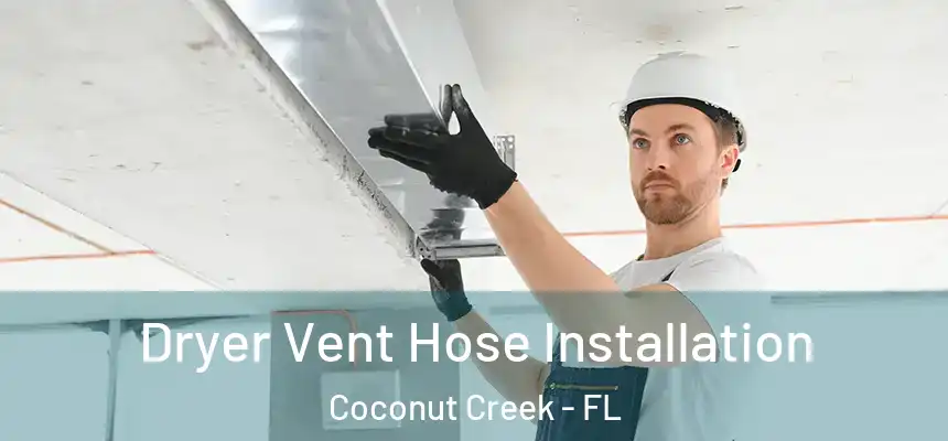 Dryer Vent Hose Installation Coconut Creek - FL