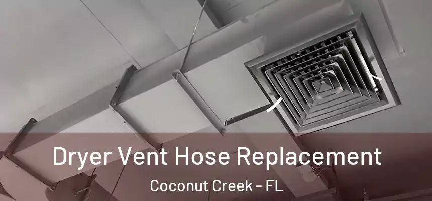 Dryer Vent Hose Replacement Coconut Creek - FL
