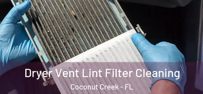 Dryer Vent Lint Filter Cleaning Coconut Creek - FL