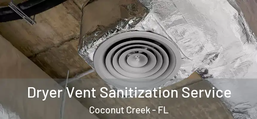 Dryer Vent Sanitization Service Coconut Creek - FL