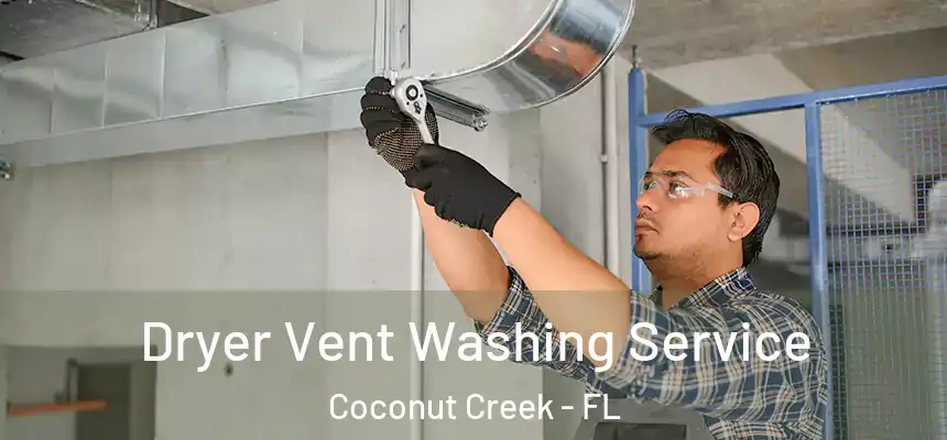 Dryer Vent Washing Service Coconut Creek - FL