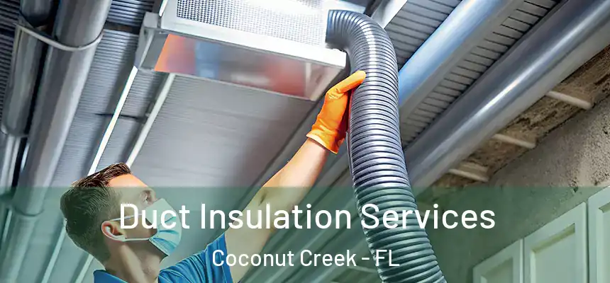 Duct Insulation Services Coconut Creek - FL