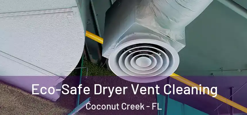 Eco-Safe Dryer Vent Cleaning Coconut Creek - FL