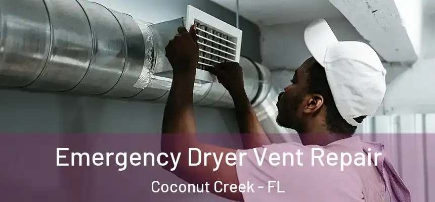 Emergency Dryer Vent Repair Coconut Creek - FL