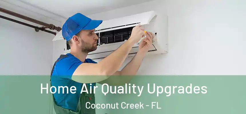 Home Air Quality Upgrades Coconut Creek - FL