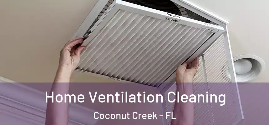 Home Ventilation Cleaning Coconut Creek - FL