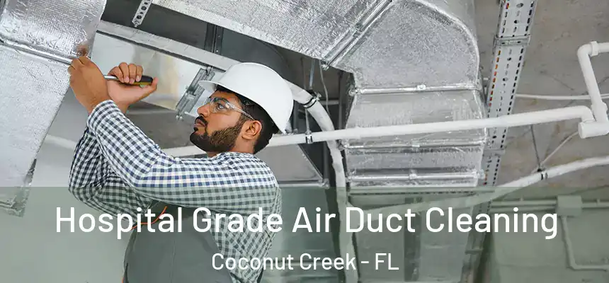 Hospital Grade Air Duct Cleaning Coconut Creek - FL