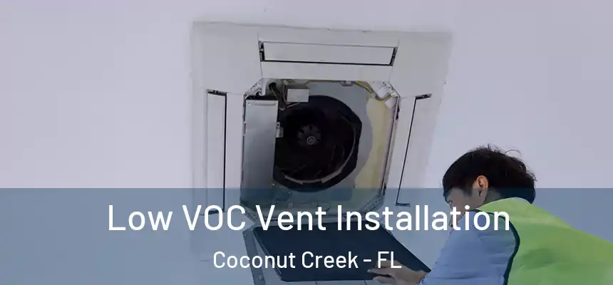 Low VOC Vent Installation Coconut Creek - FL