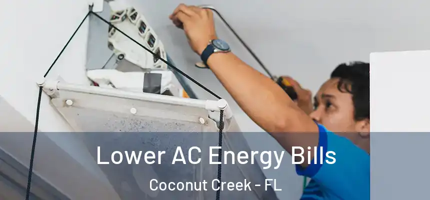 Lower AC Energy Bills Coconut Creek - FL