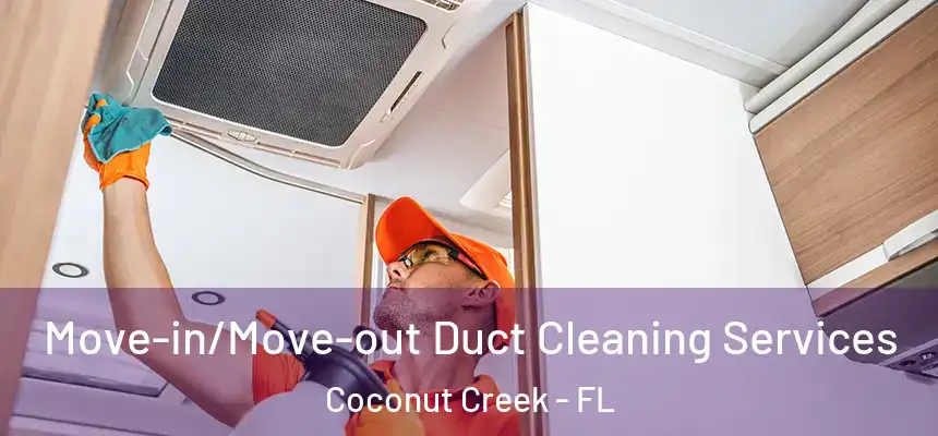 Move-in/Move-out Duct Cleaning Services Coconut Creek - FL