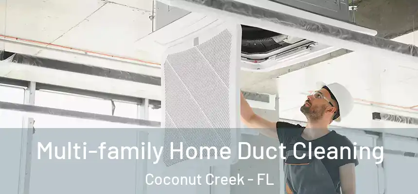 Multi-family Home Duct Cleaning Coconut Creek - FL