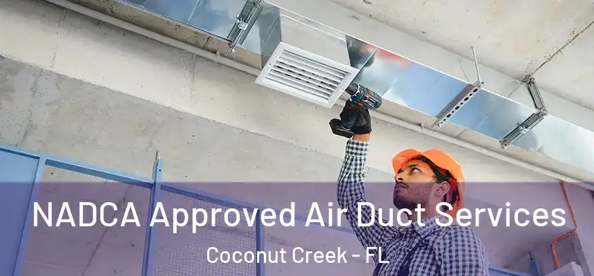 NADCA Approved Air Duct Services Coconut Creek - FL