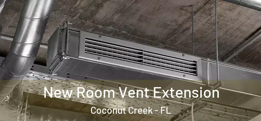 New Room Vent Extension Coconut Creek - FL