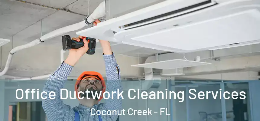 Office Ductwork Cleaning Services Coconut Creek - FL