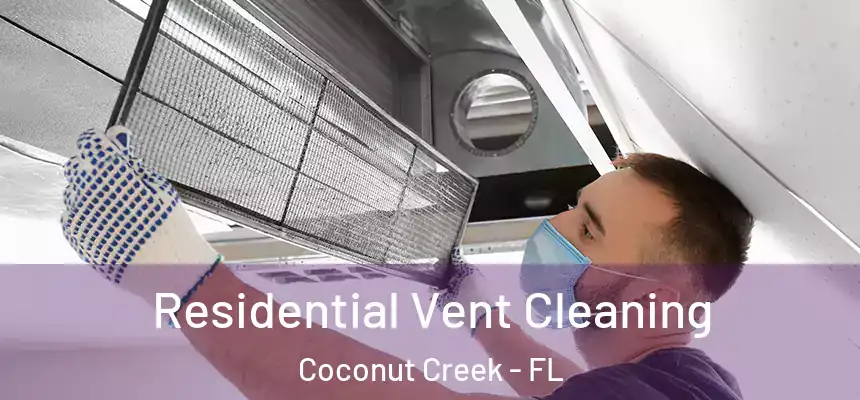 Residential Vent Cleaning Coconut Creek - FL