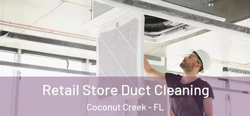 Retail Store Duct Cleaning Coconut Creek - FL