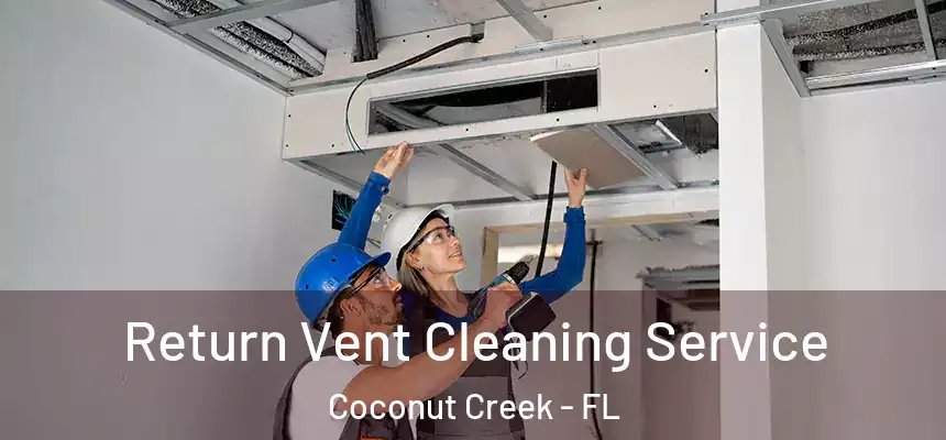 Return Vent Cleaning Service Coconut Creek - FL