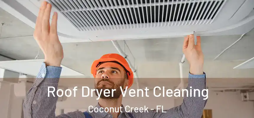 Roof Dryer Vent Cleaning Coconut Creek - FL