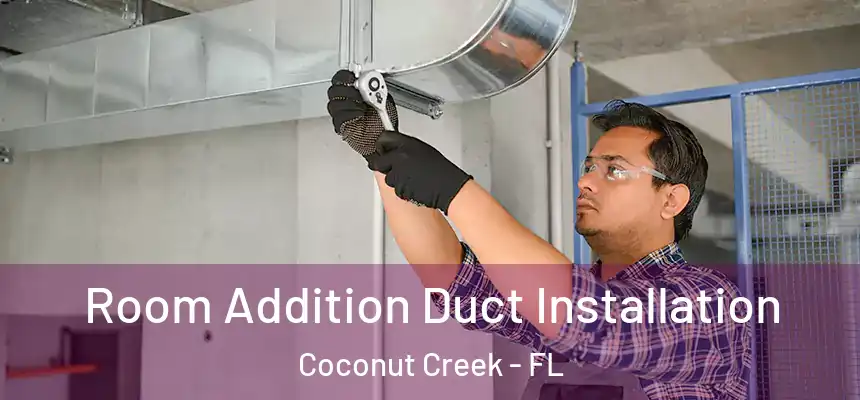 Room Addition Duct Installation Coconut Creek - FL