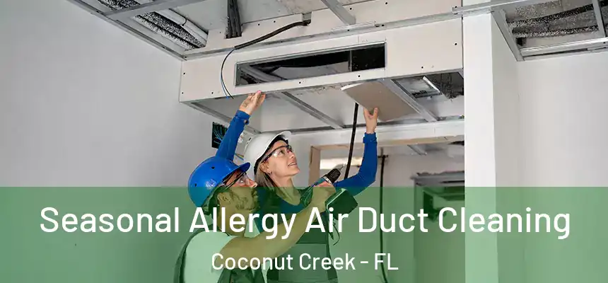 Seasonal Allergy Air Duct Cleaning Coconut Creek - FL
