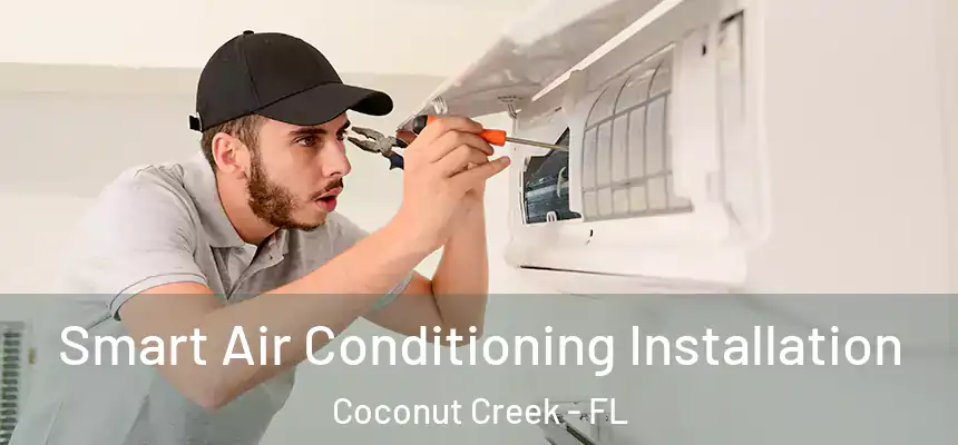 Smart Air Conditioning Installation Coconut Creek - FL