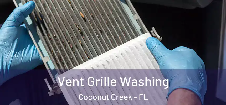 Vent Grille Washing Coconut Creek - FL