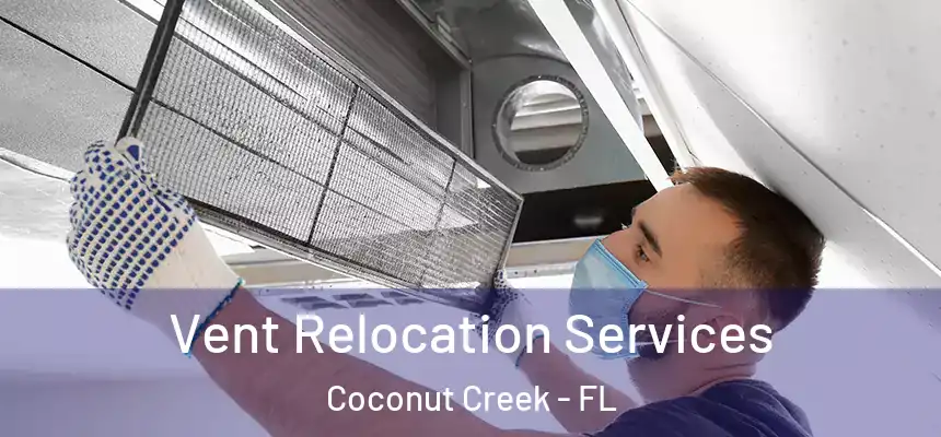 Vent Relocation Services Coconut Creek - FL